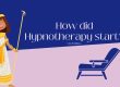 The History of Hypnotherapy - From Egyptian times to modern therapy